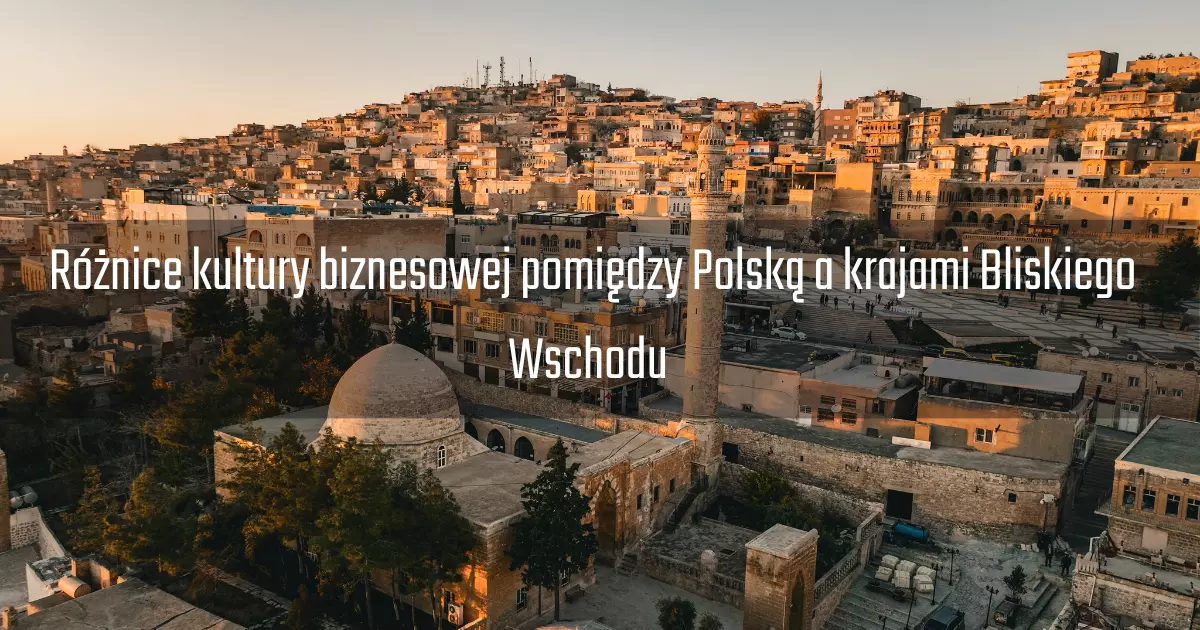 Różnice kultury biznesowej pomiędzy Polską a krajami Bliskiego Wschodu